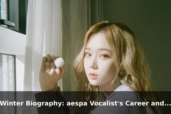 Winter Biography: aespa Vocalist's Career and Background