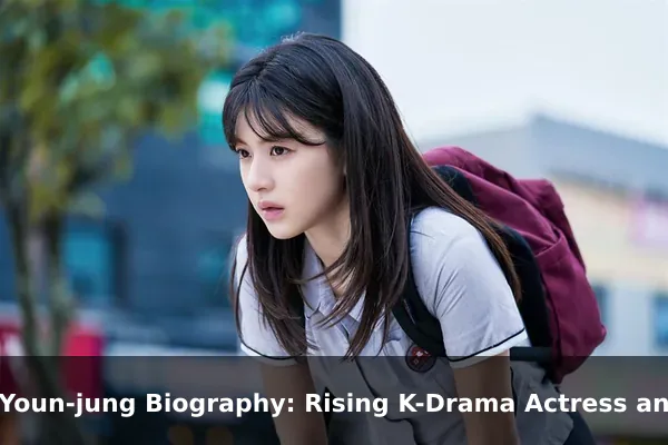 Go Youn-jung Biography: Rising K-Drama Actress and Her Roles