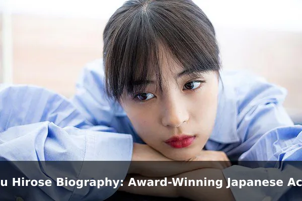 Suzu Hirose Biography: Award-Winning Japanese Actress