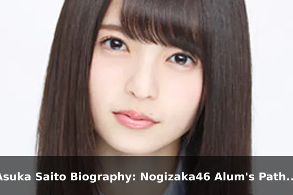 Asuka Saito Biography: Nogizaka46 Alum's Path Forward