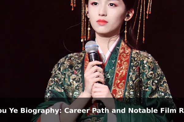 Zhou Ye Biography: Career Path and Notable Film Roles