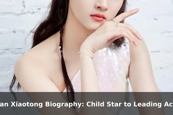 Guan Xiaotong Biography: Child Star to Leading Actress