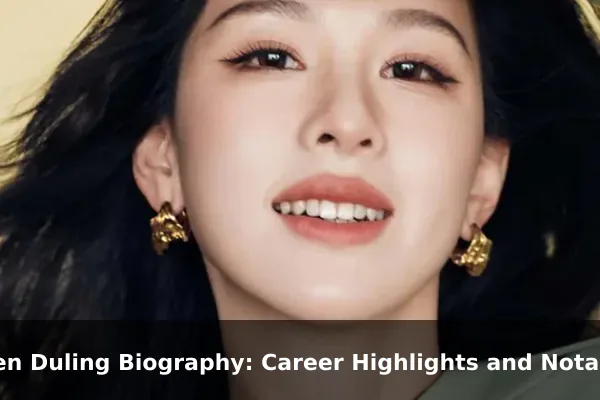 Chen Duling Biography: Career Highlights and Notable Dramas